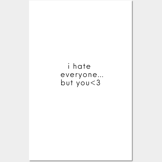 i hate everyone but you Wall Art by Noras-Designs